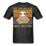 Eff You See Kay Why Oh You shirt - heather black