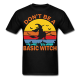 Dont be a basic witch shirt Funny Halloween T-Shirt - black