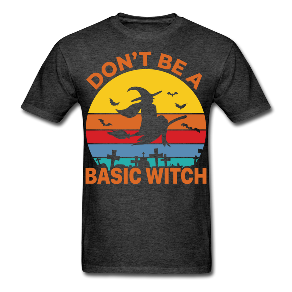 Dont be a basic witch shirt Funny Halloween T-Shirt - heather black