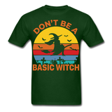 Dont be a basic witch shirt Funny Halloween T-Shirt - forest green