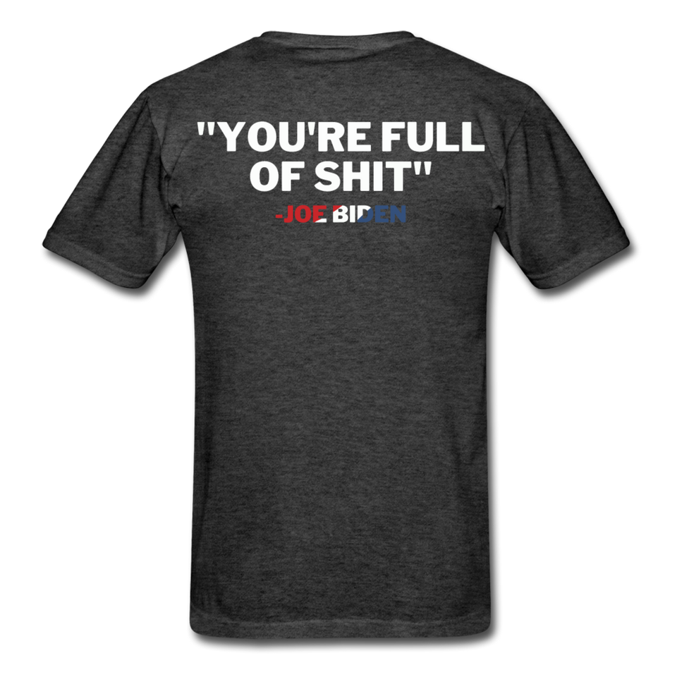 Joe Biden 2020 Funny Shirt You're Full of $h*t President TShirt [BackPrint Only] - heather black