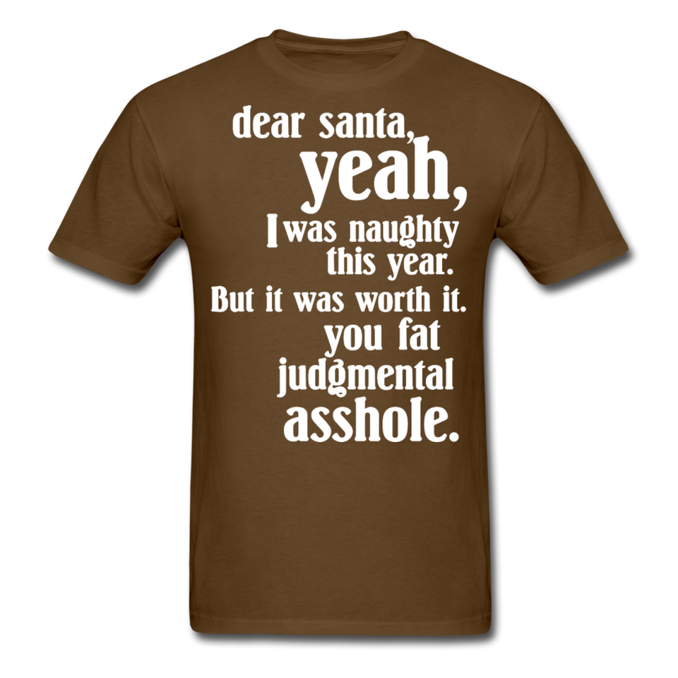 Dear Santa You Fat Asshole Naughty List Xmas Sarcastic Tee - brown