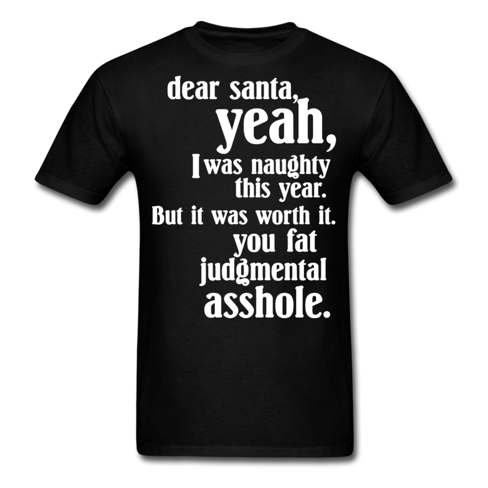 Dear Santa You Fat Asshole Naughty List Xmas Sarcastic Tee - black