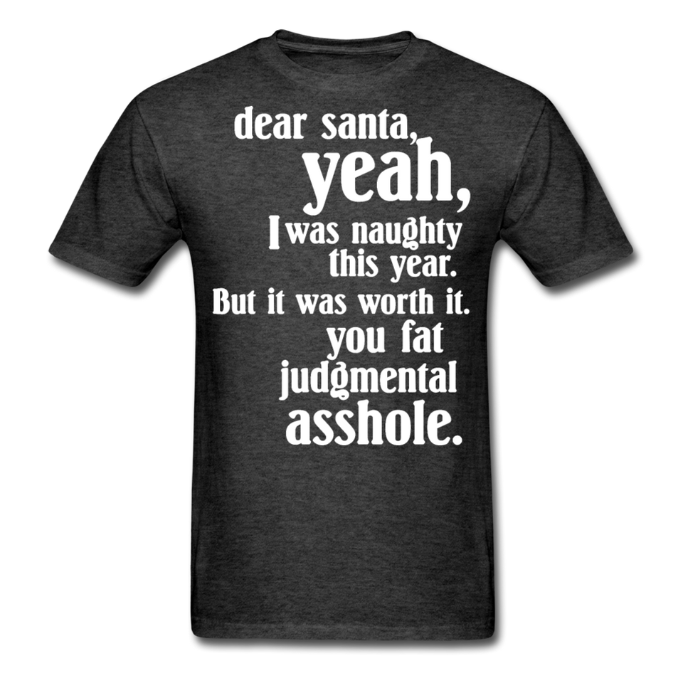 Dear Santa You Fat Asshole Naughty List Xmas Sarcastic Tee - heather black