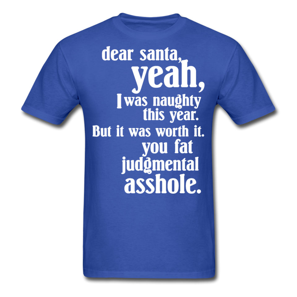 Dear Santa You Fat Asshole Naughty List Xmas Sarcastic Tee - royal blue